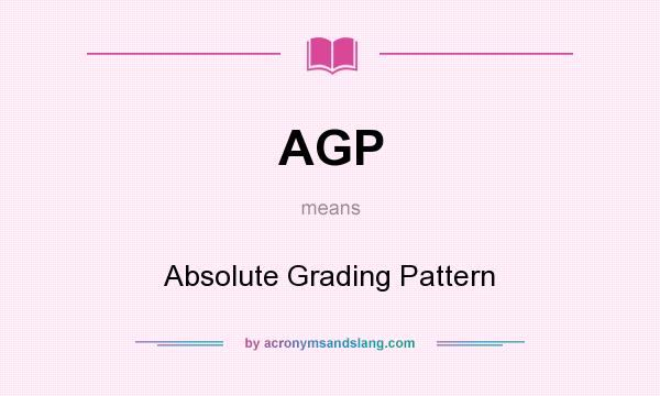What does AGP mean? It stands for Absolute Grading Pattern