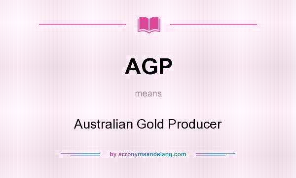 What does AGP mean? It stands for Australian Gold Producer