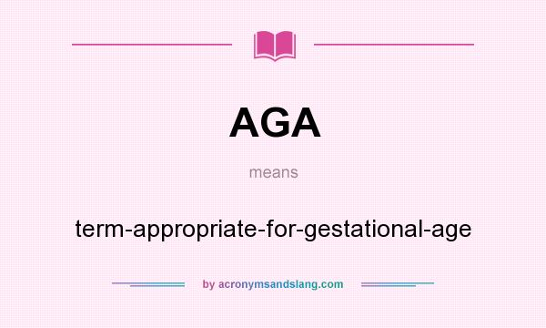 What does AGA mean? It stands for term-appropriate-for-gestational-age