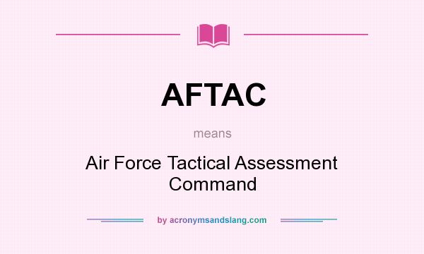What does AFTAC mean? It stands for Air Force Tactical Assessment Command
