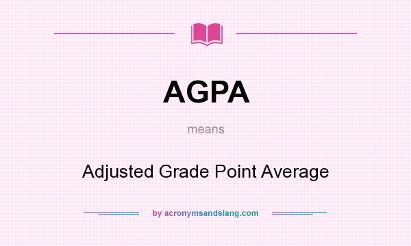 What does AGPA mean? It stands for Adjusted Grade Point Average
