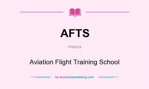 What does AFTS mean? It stands for Aviation Flight Training School