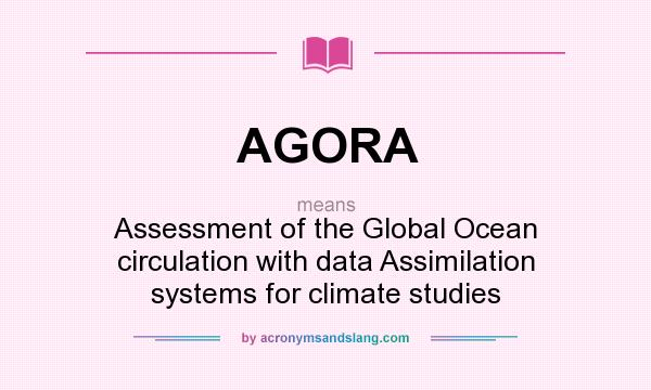 What does AGORA mean? It stands for Assessment of the Global Ocean circulation with data Assimilation systems for climate studies