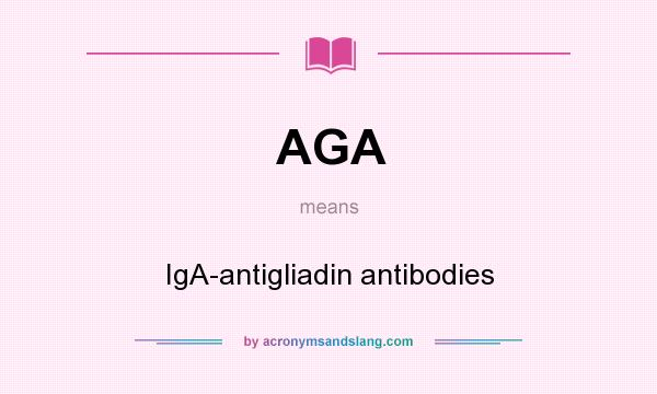 What does AGA mean? It stands for IgA-antigliadin antibodies