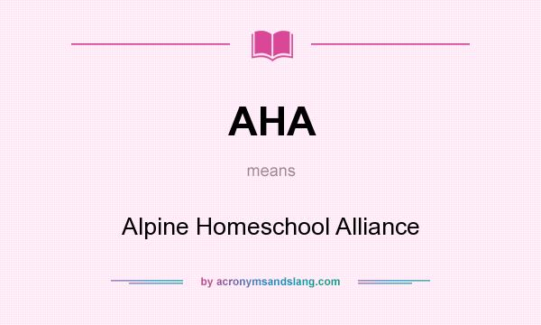 What does AHA mean? It stands for Alpine Homeschool Alliance