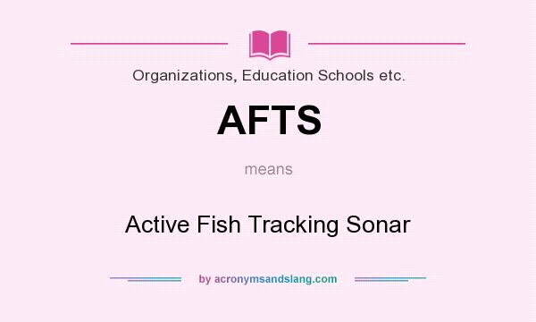 What does AFTS mean? It stands for Active Fish Tracking Sonar