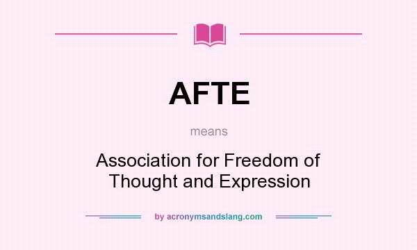 What does AFTE mean? It stands for Association for Freedom of Thought and Expression
