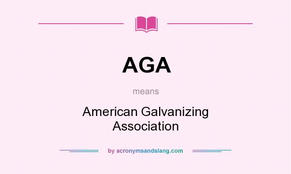 What does AGA mean? It stands for American Galvanizing Association