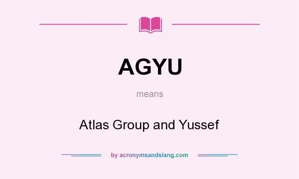What does AGYU mean? It stands for Atlas Group and Yussef
