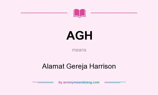 What does AGH mean? It stands for Alamat Gereja Harrison