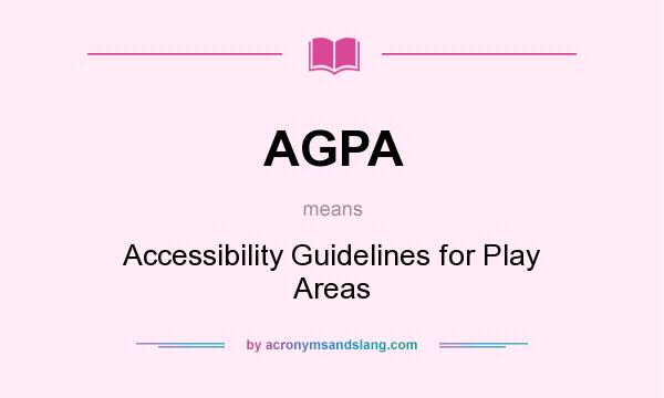 What does AGPA mean? It stands for Accessibility Guidelines for Play Areas