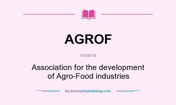 What does AGROF mean? It stands for Association for the development of Agro-Food industries