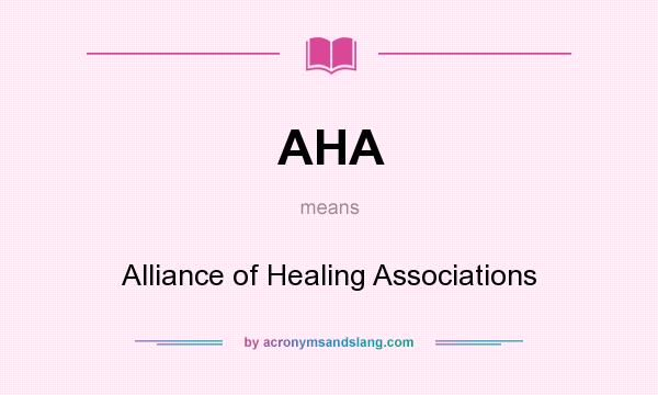 What does AHA mean? It stands for Alliance of Healing Associations