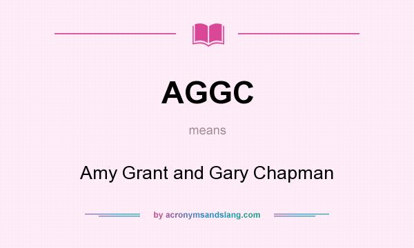 What does AGGC mean? It stands for Amy Grant and Gary Chapman