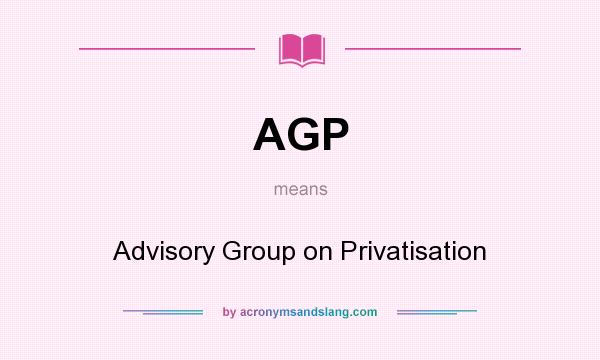 What does AGP mean? It stands for Advisory Group on Privatisation