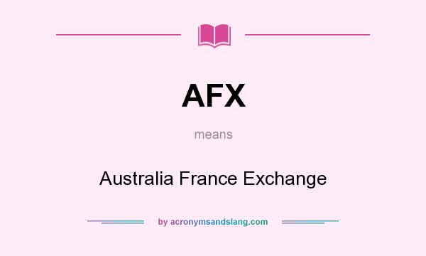 What does AFX mean? It stands for Australia France Exchange