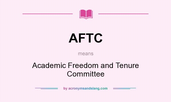 What does AFTC mean? It stands for Academic Freedom and Tenure Committee