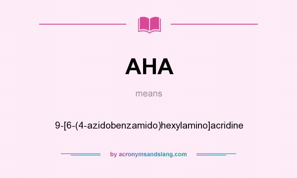 What does AHA mean? It stands for 9-[6-(4-azidobenzamido)hexylamino]acridine