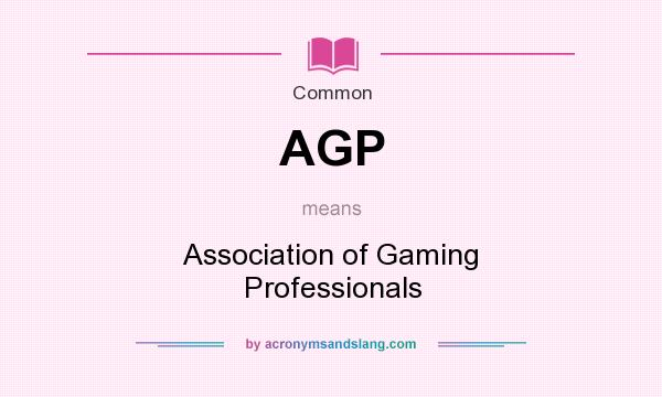What does AGP mean? It stands for Association of Gaming Professionals