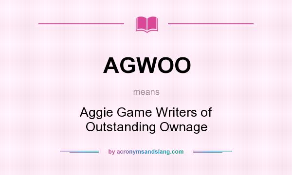 What does AGWOO mean? It stands for Aggie Game Writers of Outstanding Ownage