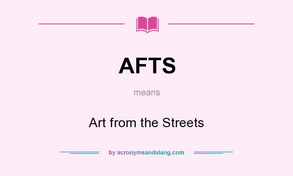 What does AFTS mean? It stands for Art from the Streets