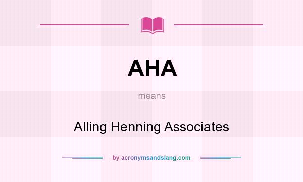 What does AHA mean? It stands for Alling Henning Associates