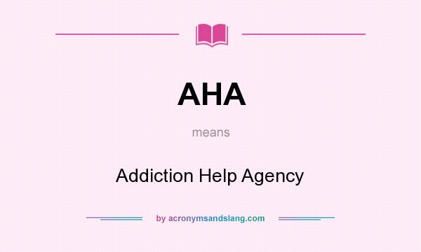 What does AHA mean? It stands for Addiction Help Agency