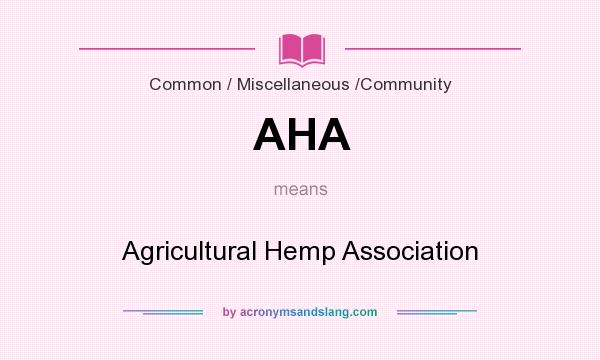 What does AHA mean? It stands for Agricultural Hemp Association