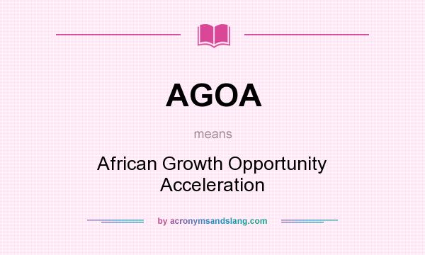 What does AGOA mean? It stands for African Growth Opportunity Acceleration