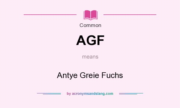 What does AGF mean? It stands for Antye Greie Fuchs