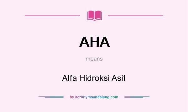 What does AHA mean? It stands for Alfa Hidroksi Asit