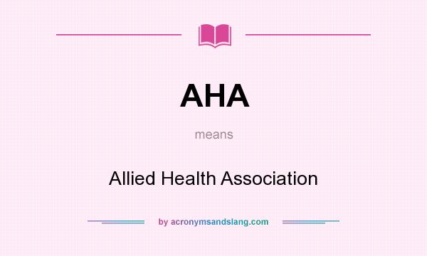 What does AHA mean? It stands for Allied Health Association