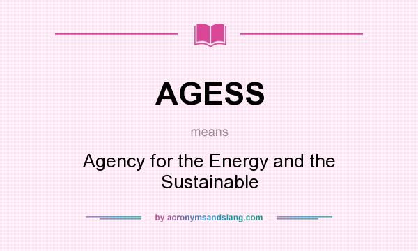What does AGESS mean? It stands for Agency for the Energy and the Sustainable