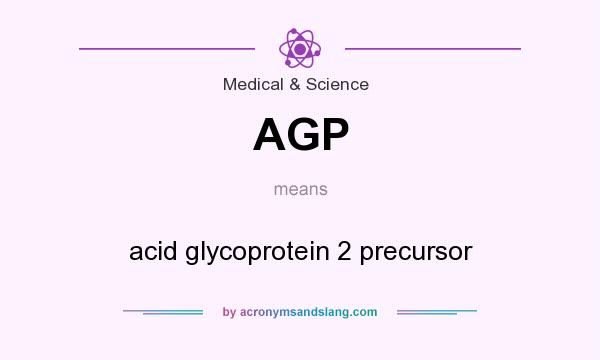 What does AGP mean? It stands for acid glycoprotein 2 precursor
