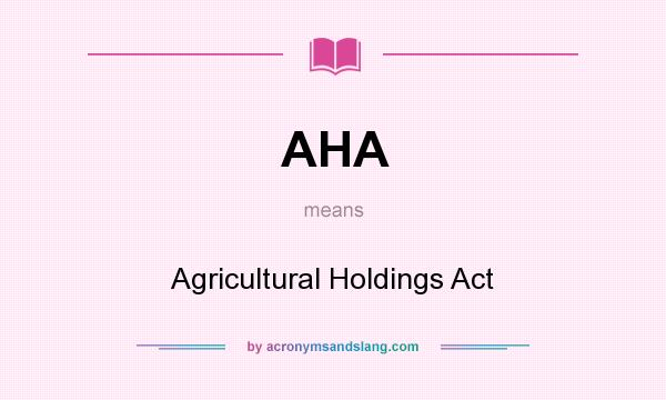 What does AHA mean? It stands for Agricultural Holdings Act