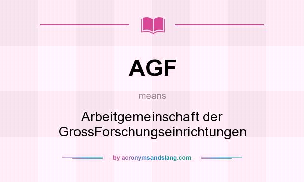 What does AGF mean? It stands for Arbeitgemeinschaft der GrossForschungseinrichtungen