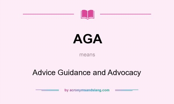 What does AGA mean? It stands for Advice Guidance and Advocacy