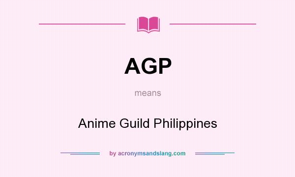 What does AGP mean? It stands for Anime Guild Philippines