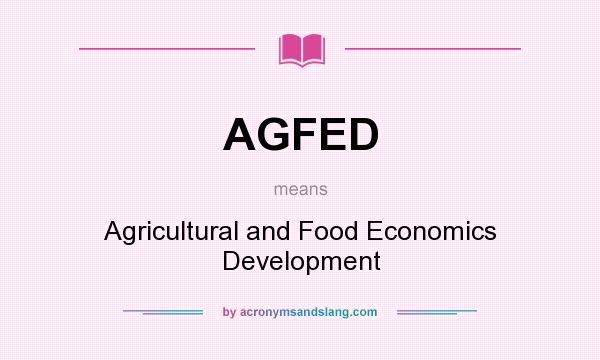 What does AGFED mean? It stands for Agricultural and Food Economics Development