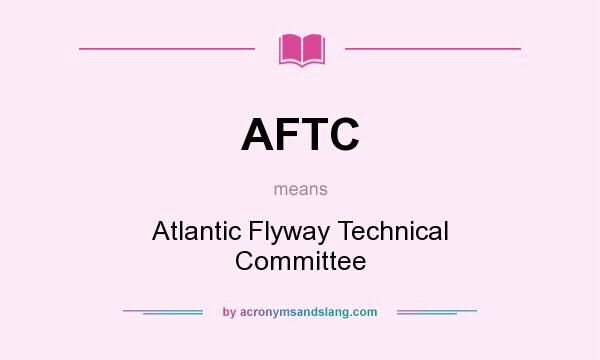 What does AFTC mean? It stands for Atlantic Flyway Technical Committee