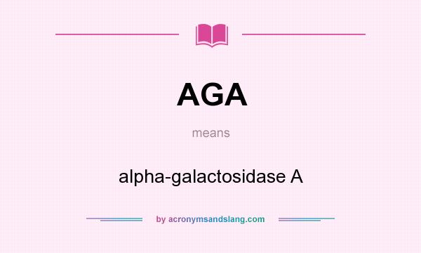What does AGA mean? It stands for alpha-galactosidase A