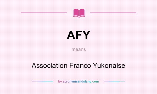 What does AFY mean? It stands for Association Franco Yukonaise