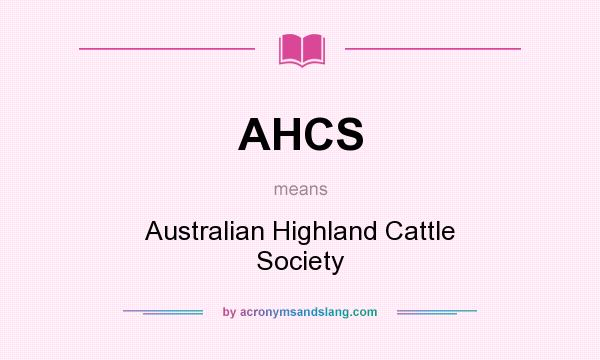 What does AHCS mean? It stands for Australian Highland Cattle Society