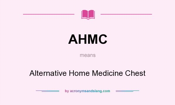 What does AHMC mean? It stands for Alternative Home Medicine Chest