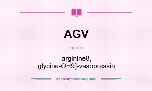 What does AGV mean? It stands for arginine8, glycine-OH9]-vasopressin
