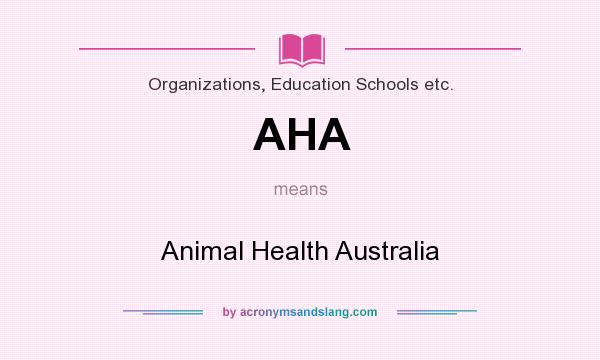 What does AHA mean? It stands for Animal Health Australia