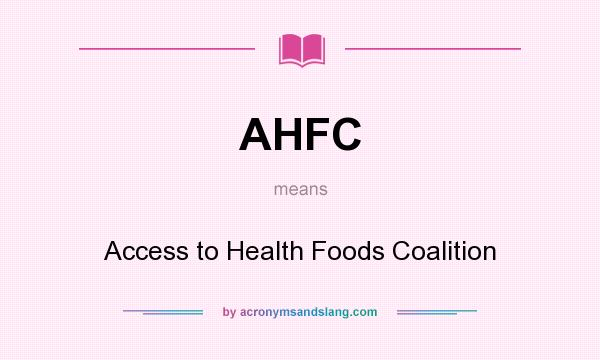 What does AHFC mean? It stands for Access to Health Foods Coalition