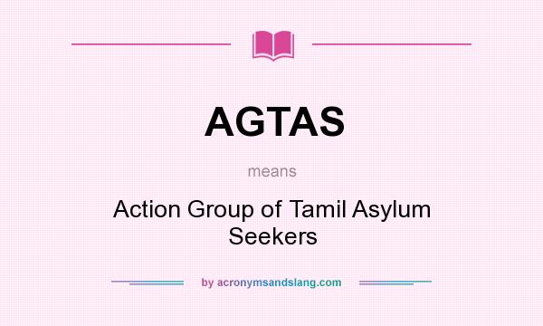 What does AGTAS mean? It stands for Action Group of Tamil Asylum Seekers