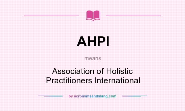 What does AHPI mean? It stands for Association of Holistic Practitioners International