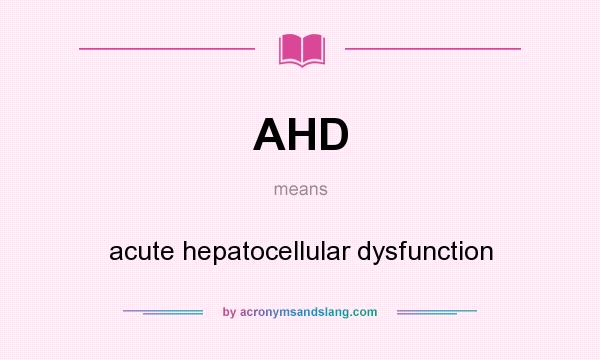 What does AHD mean? It stands for acute hepatocellular dysfunction